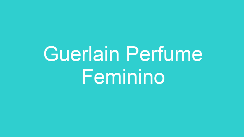 Guerlain Perfume Feminino