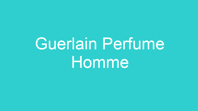 Guerlain Perfume Homme
