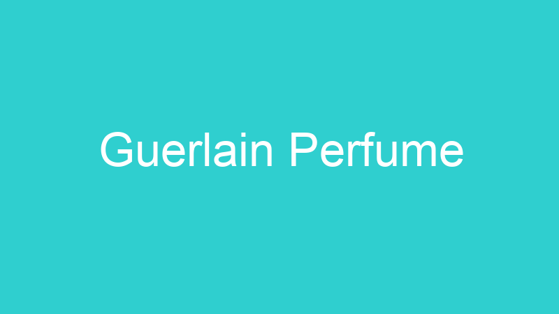 Guerlain Perfume