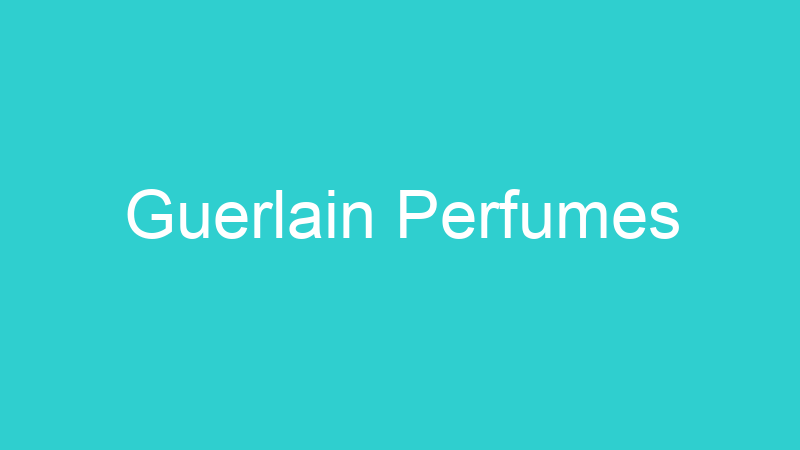 Guerlain Perfumes
