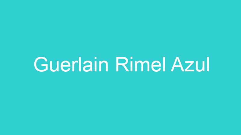 Guerlain Rimel Azul