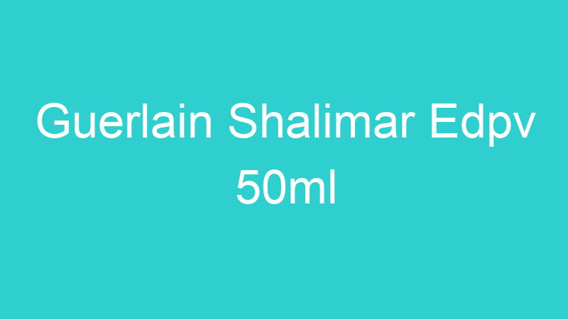 Guerlain Shalimar Edpv 50ml