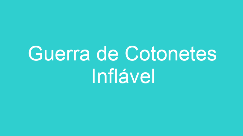 Guerra de Cotonetes Inflável