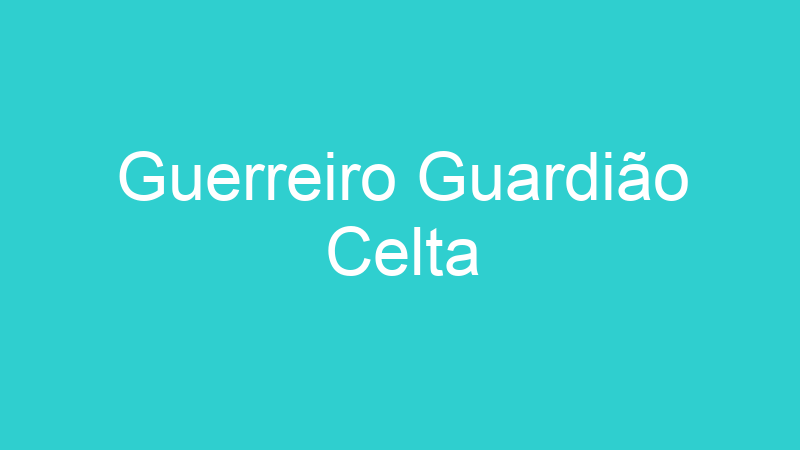 Guerreiro Guardião Celta