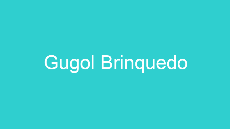 Gugol Brinquedo