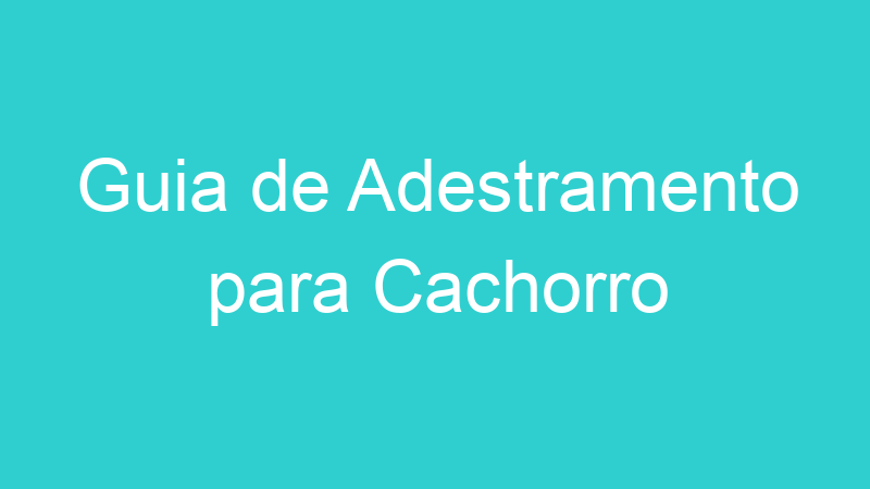Guia de Adestramento para Cachorro
