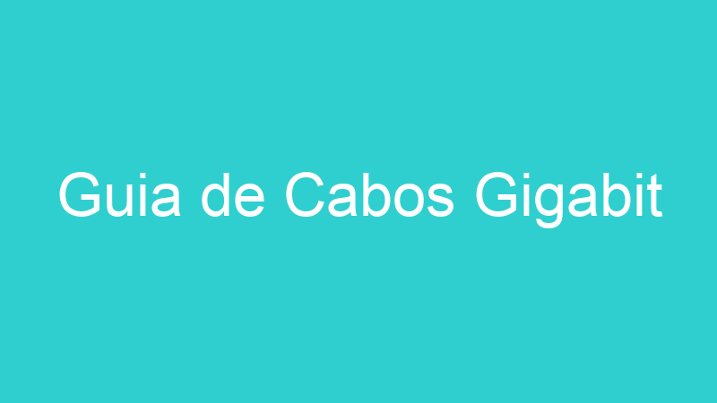 Guia de Cabos Gigabit