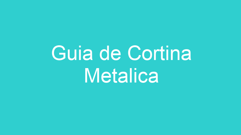 Guia de Cortina Metalica
