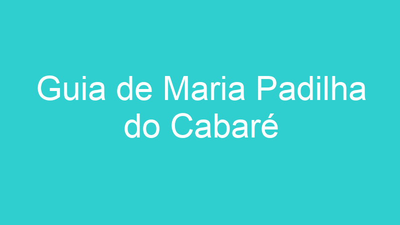 Guia de Maria Padilha do Cabaré
