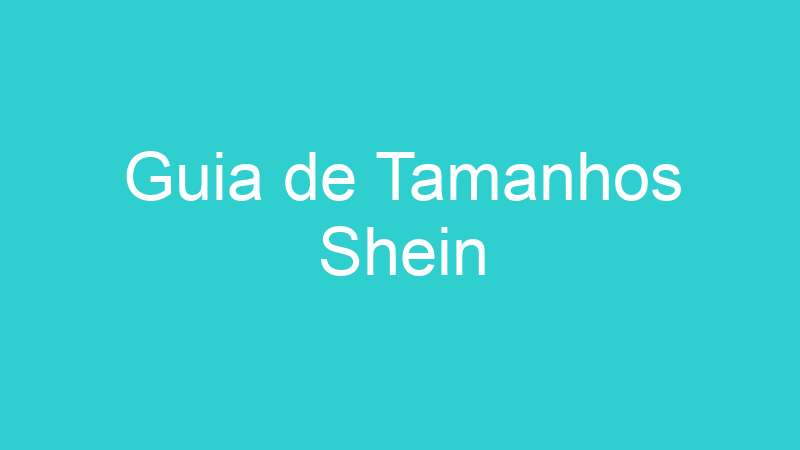 Guia de Tamanhos Shein