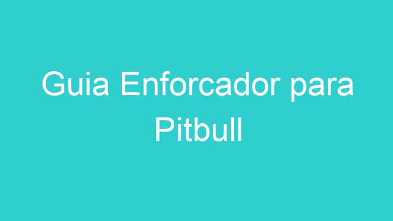 Guia Enforcador para Pitbull