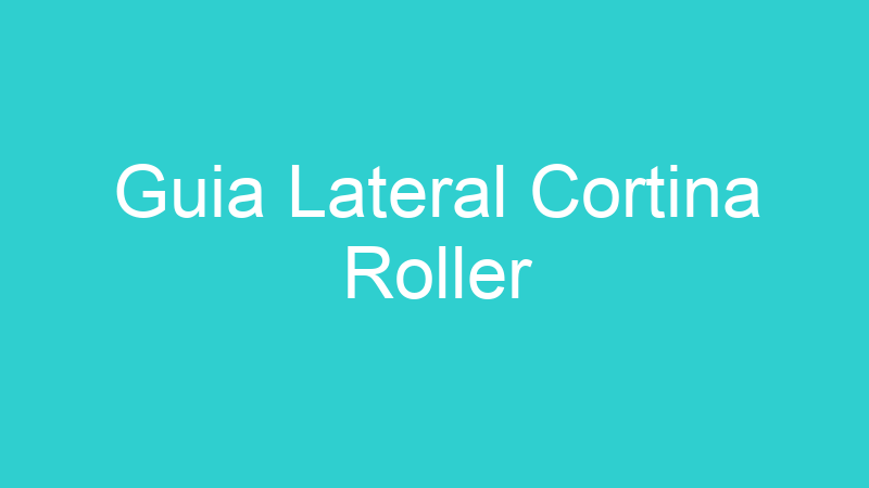 Guia Lateral Cortina Roller