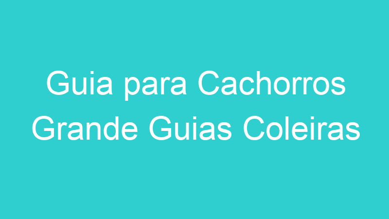 Guia para Cachorros Grande Guias Coleiras