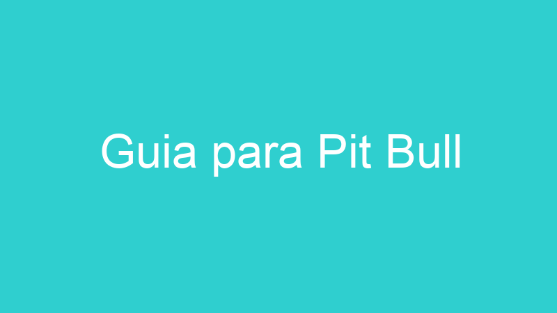 Guia para Pit Bull