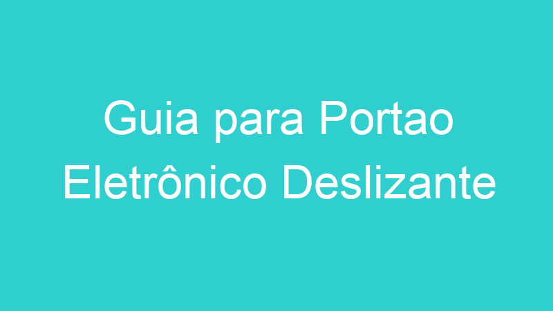 Guia para Portao Eletrônico Deslizante