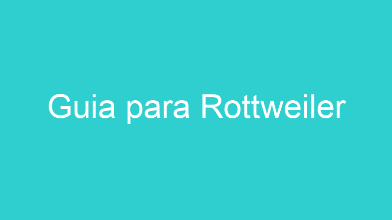 Guia para Rottweiler