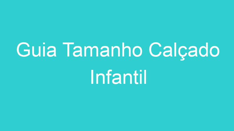 Guia Tamanho Calçado Infantil