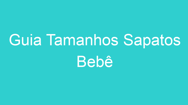 Guia Tamanhos Sapatos Bebê