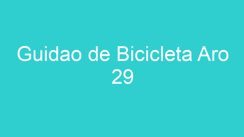 Guidao de Bicicleta Aro 29