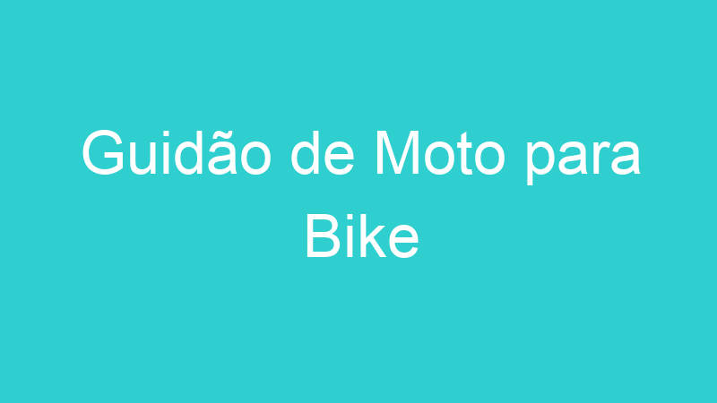 Guidão de Moto para Bike