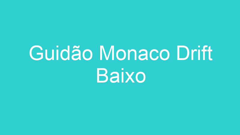 Guidão Monaco Drift Baixo