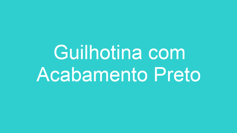 Guilhotina com Acabamento Preto