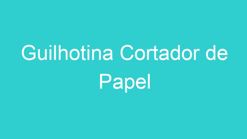 Guilhotina Cortador de Papel