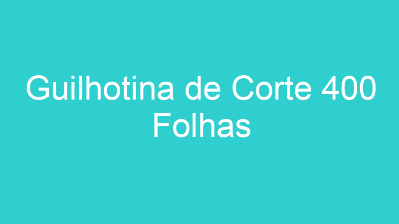 Guilhotina de Corte 400 Folhas