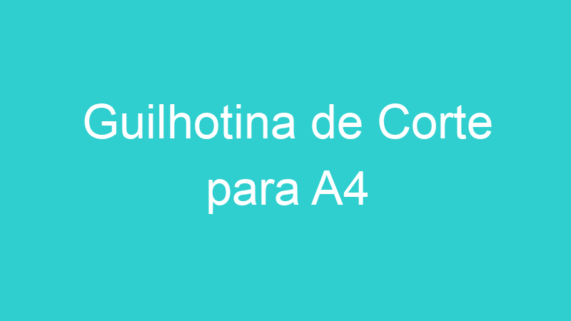 Guilhotina de Corte para A4