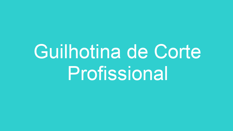 Guilhotina de Corte Profissional