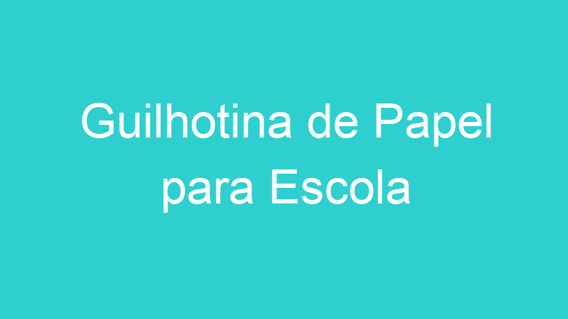 Guilhotina de Papel para Escola