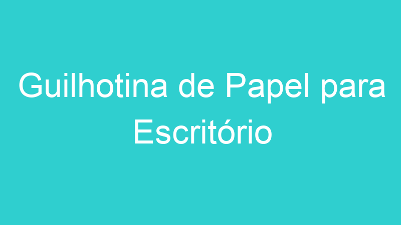 Guilhotina de Papel para Escritório