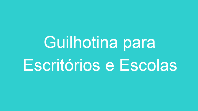 Guilhotina para Escritórios e Escolas