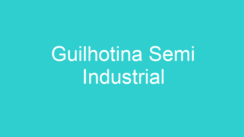 Guilhotina Semi Industrial