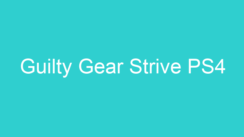 Guilty Gear Strive PS4