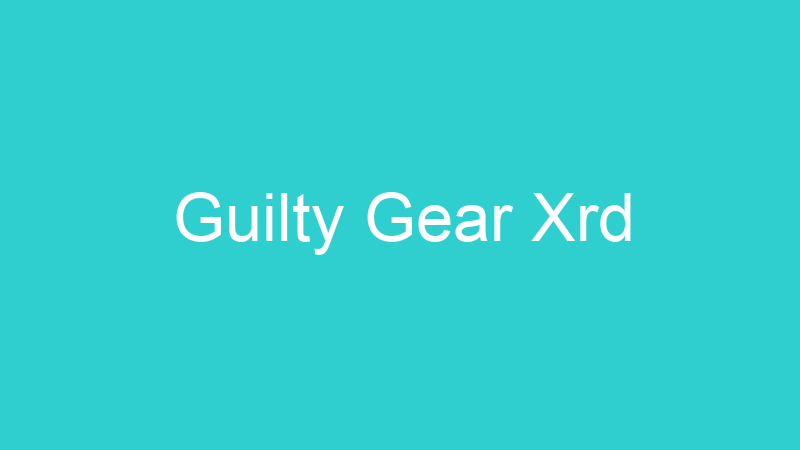 Guilty Gear Xrd
