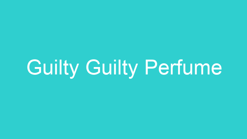 Guilty Guilty Perfume
