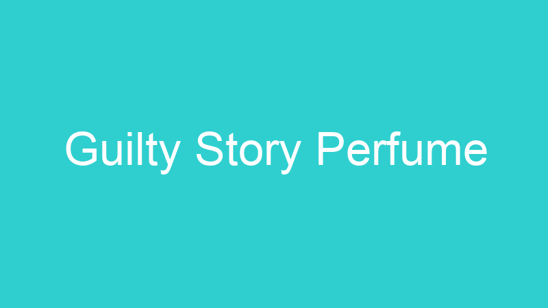 Guilty Story Perfume