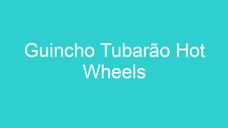 Guincho Tubarão Hot Wheels