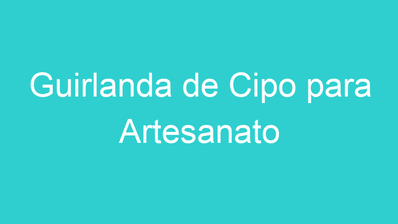 Guirlanda de Cipo para Artesanato