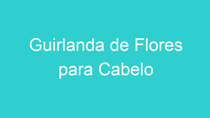 Guirlanda de Flores para Cabelo