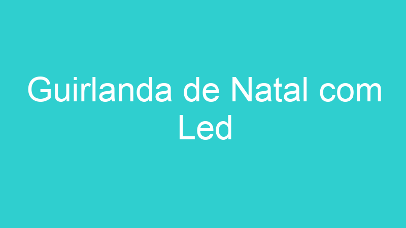 Guirlanda de Natal com Led