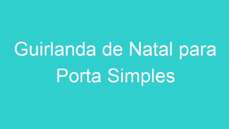 Guirlanda de Natal para Porta Simples