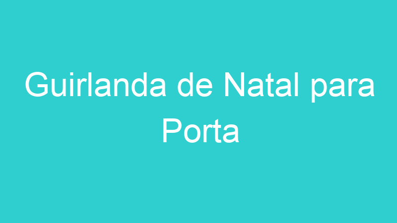 Guirlanda de Natal para Porta