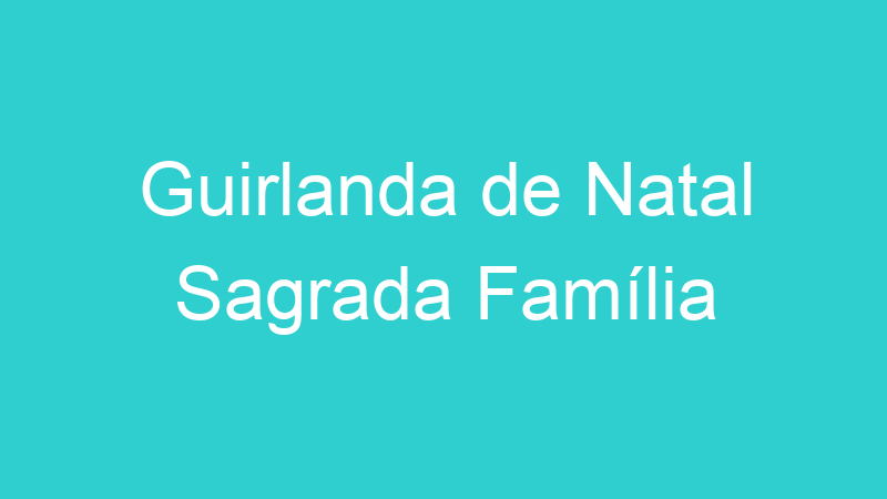 Guirlanda de Natal Sagrada Família