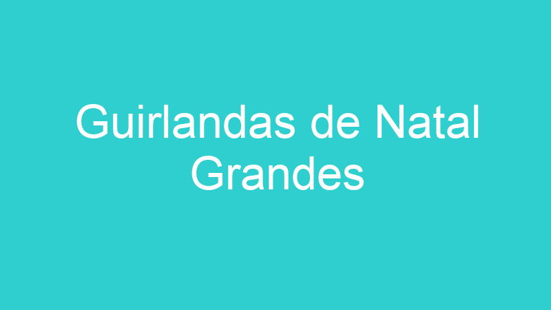 Guirlandas de Natal Grandes
