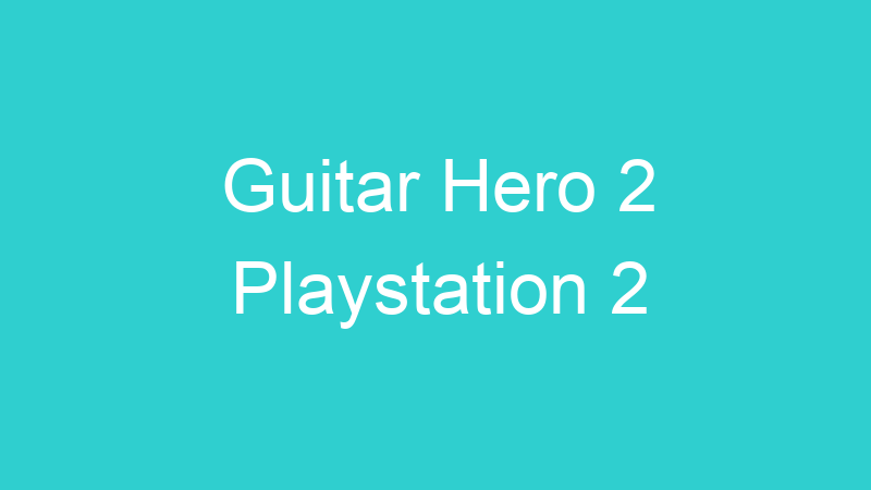 Guitar Hero 2 Playstation 2