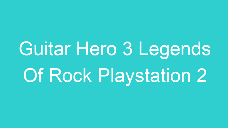 Guitar Hero 3 Legends Of Rock Playstation 2