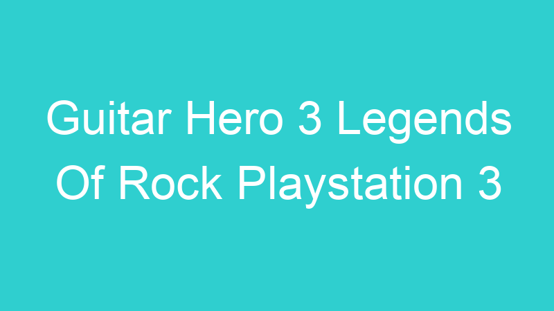 Guitar Hero 3 Legends Of Rock Playstation 3