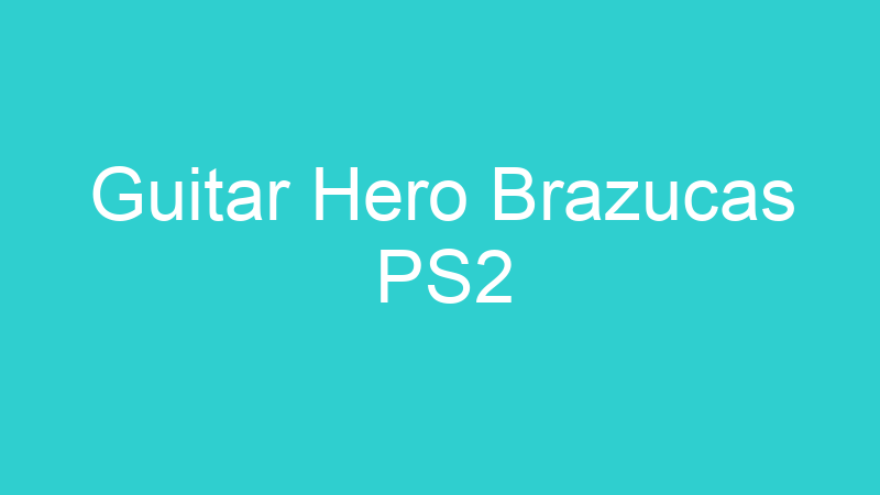 Guitar Hero Brazucas PS2